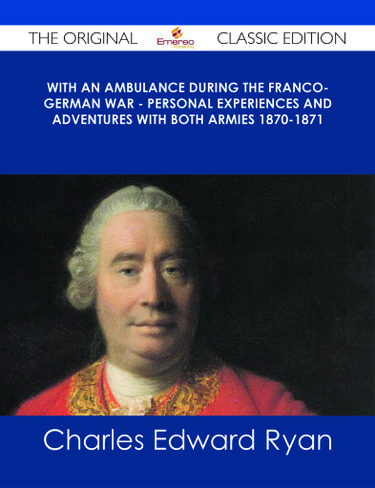 Cover image for With an Ambulance During the Franco-German War - Personal Experiences and Adventures with Both Armies 1870-1871 - The Original Classic Edition