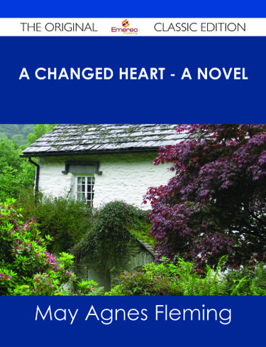 A Changed Heart - A Novel - The Original Classic Edition