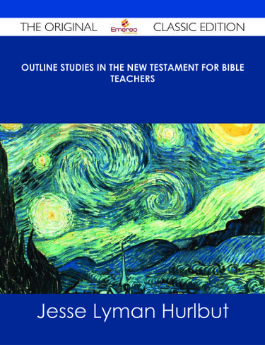 Cover image for Outline Studies in the New Testament for Bible Teachers - The Original Classic Edition