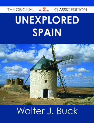 Cover image for Unexplored Spain - The Original Classic Edition