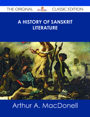 A History of Sanskrit Literature - The Original Classic Edition