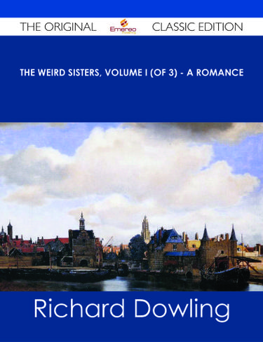 The Weird Sisters, Volume I (of 3) - A Romance - The Original Classic Edition