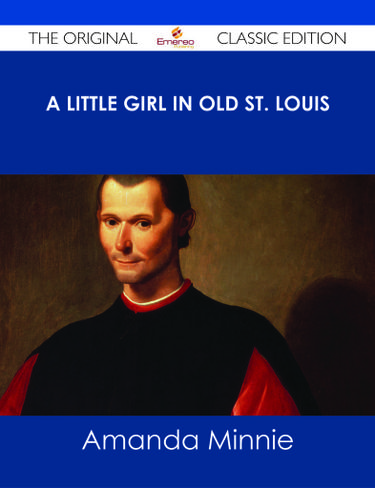 A Little Girl in Old St. Louis - The Original Classic Edition