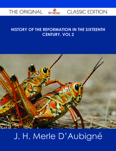 History of the Reformation in the Sixteenth Century, Vol 2 - The Original Classic Edition