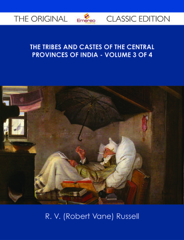 The Tribes and Castes of the Central Provinces of India - Volume 3 of 4 - The Original Classic Edition