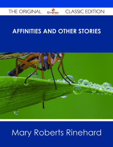 Affinities and Other Stories - The Original Classic Edition