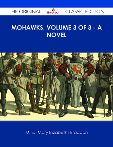 Cover image for Mohawks, Volume 3 of 3 - A Novel - The Original Classic Edition