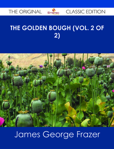 Cover image for The Golden Bough (Vol. 2 of 2) - The Original Classic Edition