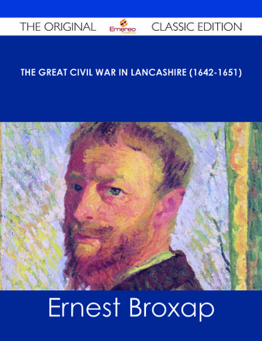The Great Civil War in Lancashire (1642-1651) - The Original Classic Edition