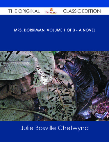 Cover image for Mrs. Dorriman, Volume 1 of 3 - A Novel - The Original Classic Edition