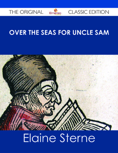Over the Seas for Uncle Sam - The Original Classic Edition