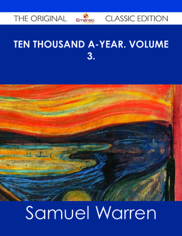 Ten Thousand a-Year. Volume 3. - The Original Classic Edition