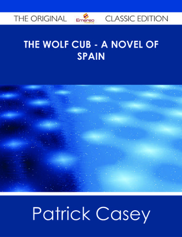 Cover image for The Wolf Cub - A Novel of Spain - The Original Classic Edition