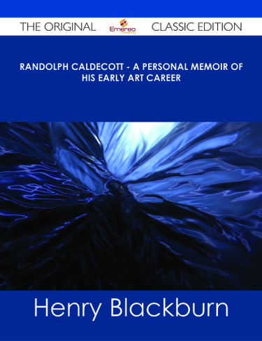 Randolph Caldecott - A Personal Memoir of His Early Art Career - The Original Classic Edition