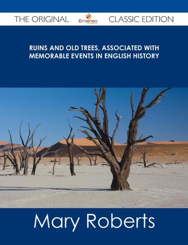 Ruins and Old Trees, Associated with Memorable Events in English History - The Original Classic Edition