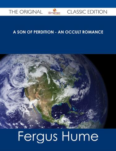 A Son of Perdition - An Occult Romance - The Original Classic Edition