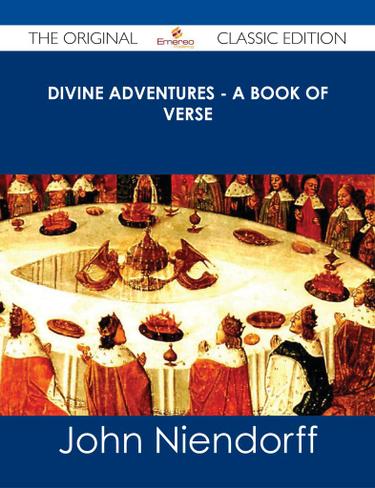 Divine Adventures - A Book of Verse - The Original Classic Edition
