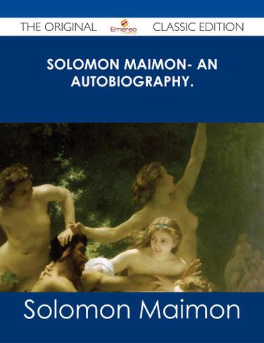 Cover image for Solomon Maimon- An Autobiography. - The Original Classic Edition