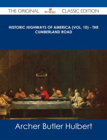 Cover image for Historic Highways of America (Vol. 10) - The Cumberland Road - The Original Classic Edition