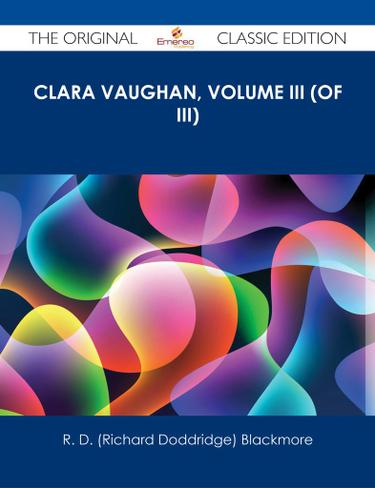Clara Vaughan, Volume III (of III) - The Original Classic Edition