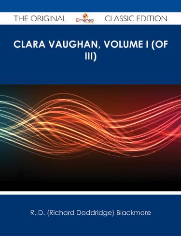 Clara Vaughan, Volume I (of III) - The Original Classic Edition