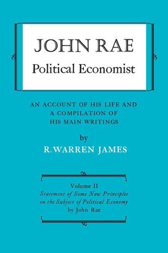 Cover image for John Rae Political Economist: An Account of His Life and A Compilation of His Main Writings