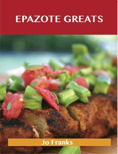 Epazote Greats: Delicious Epazote Recipes, The Top 28 Epazote Recipes