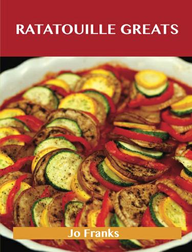 Ratatouille Greats: Delicious Ratatouille Recipes, The Top 29 Ratatouille Recipes
