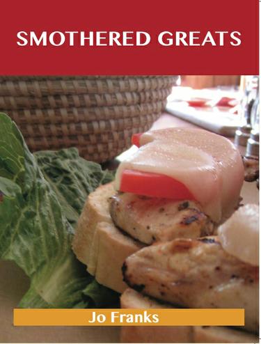Cover image for Smothered Greats: Delicious Smothered Recipes, The Top 43 Smothered Recipes