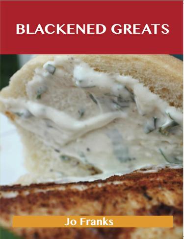 Blackened Greats: Delicious Blackened Recipes, The Top 49 Blackened Recipes