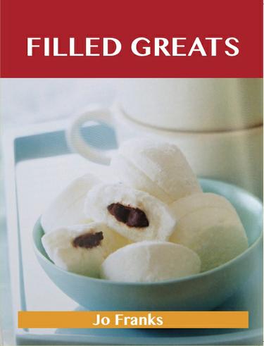 Filled Greats: Delicious Filled Recipes, The Top 83 Filled Recipes