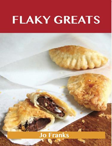Flaky Greats: Delicious Flaky Recipes, The Top 58 Flaky Recipes