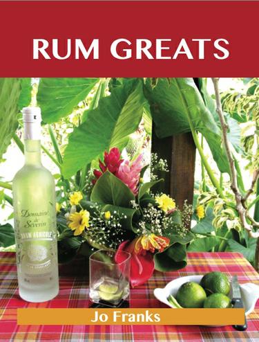 Rum Greats: Delicious Rum Recipes, The Top 70 Rum Recipes