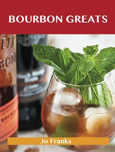 Bourbon Greats: Delicious Bourbon Recipes, The Top 65 Bourbon Recipes