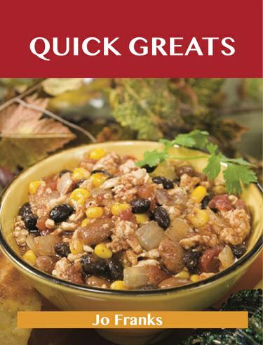 Quick Greats: Delicious Quick Recipes, The Top 76 Quick Recipes