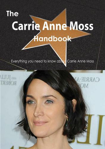 Cover image for The Carrie Anne Moss Handbook - Everything you need to know about Carrie Anne Moss