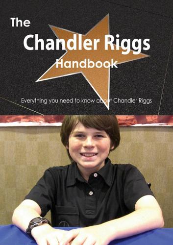 Cover image for The Chandler Riggs Handbook - Everything you need to know about Chandler Riggs