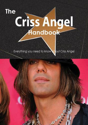 The Criss Angel Handbook - Everything you need to know about Criss Angel