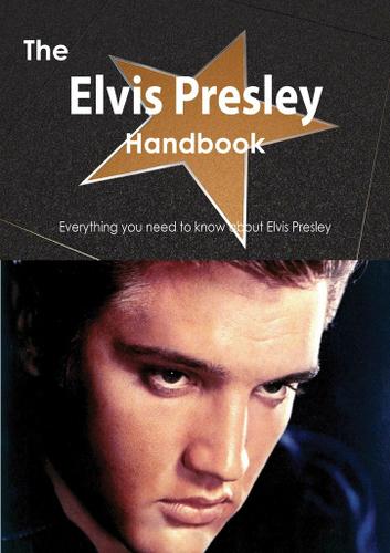 Cover image for The Elvis Presley Handbook - Everything you need to know about Elvis Presley