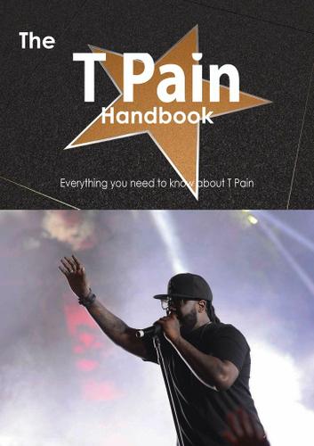 Cover image for The T Pain Handbook - Everything you need to know about T Pain