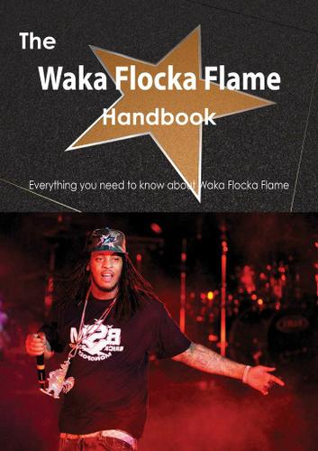 Cover image for The Waka Flocka Flame Handbook - Everything you need to know about Waka Flocka Flame
