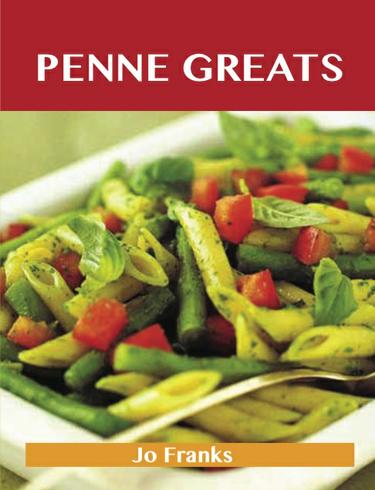 Penne Greats: Delicious Penne Recipes, The Top 54 Penne Recipes