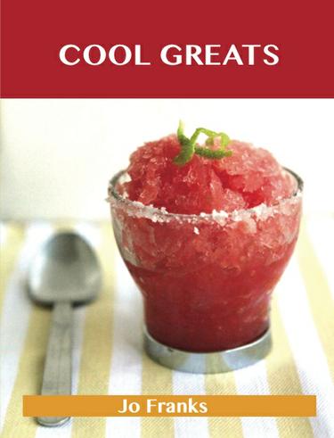 Cool Greats: Delicious Cool Recipes, The Top 67 Cool Recipes