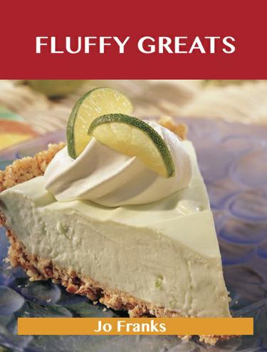 Fluffy Greats: Delicious Fluffy Recipes, The Top 97 Fluffy Recipes