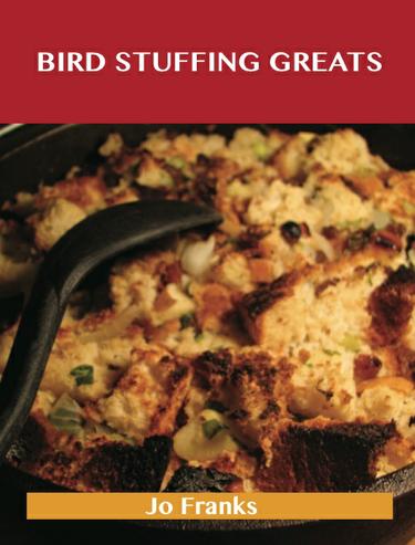 Bird Stuffing Greats: Delicious Bird Stuffing Recipes, The Top 93 Bird Stuffing Recipes