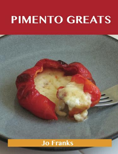 Pimento Greats: Delicious Pimento Recipes, The Top 83 Pimento Recipes