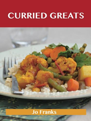 Curried Greats: Delicious Curried Recipes, The Top 79 Curried Recipes
