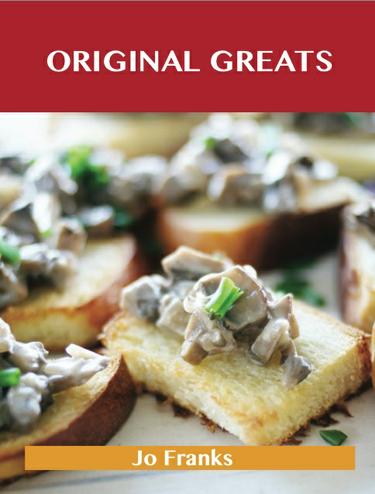 Original Greats: Delicious Original Recipes, The Top 96 Original Recipes