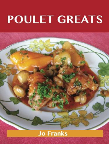 Cover image for Poulet Greats: Delicious Poulet Recipes, The Top 91 Poulet Recipes