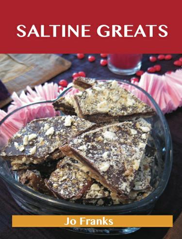 Saltine Greats: Delicious Saltine Recipes, The Top 47 Saltine Recipes
